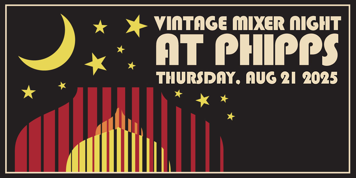 Vintage Mixer Night at Phipps - 8/21/25